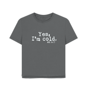 Slate Grey I'm Cold Women's Relaxed Fit T-shirt