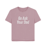 Mauve Ask Your Dad Women's Relaxed Fit T-shirt