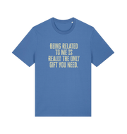 blue christmas t-shirt with the slogan 'being related to me is really the only gift you need'