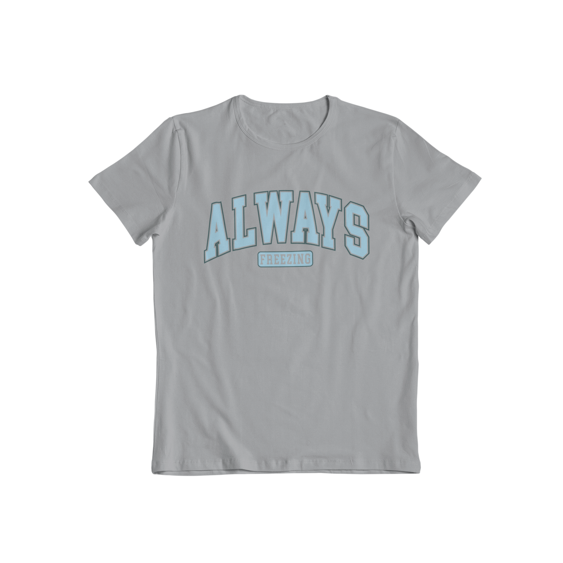 Stay comfortable in the Always Freezing T-shirt! Its lightweight and breathable fabric helps regulate your body temperature, making it perfect for hot or cold days. The blue print slogan ensures a standout style. Get yours today!