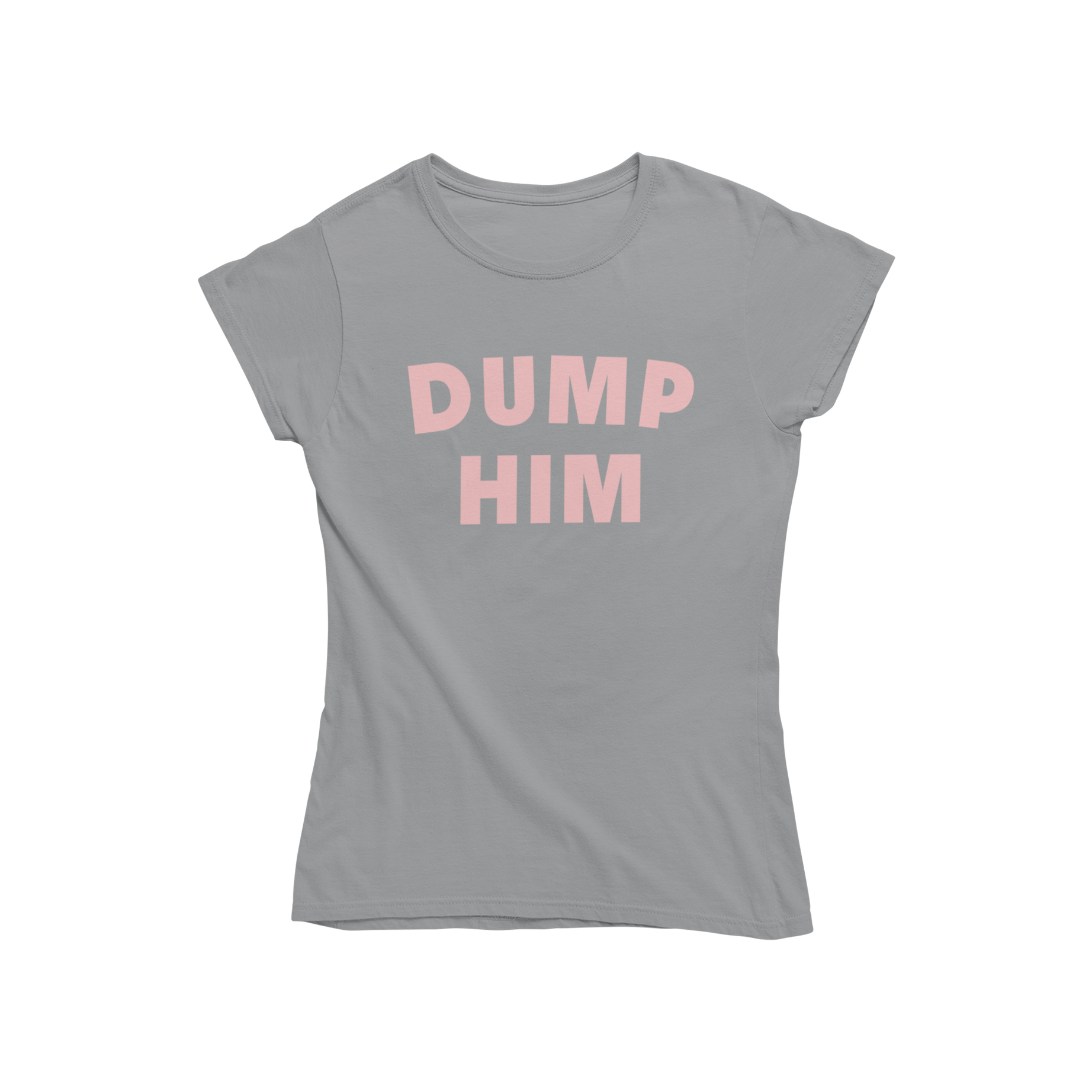 Dump Him Womens T-shirt