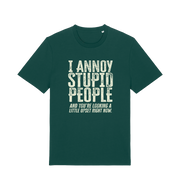 Green funny offensive t-shirt with white text reading 'i annoy people and you're looking a little upset right now'