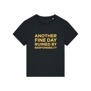 black funny slogan t-shirt that reads 'another fine day ruined by responsibility'