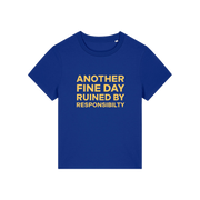 blue funny slogan t-shirt that reads 'another fine day ruined by responsibility'