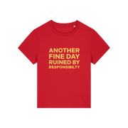 red funny slogan t-shirt that reads 'another fine day ruined by responsibility'