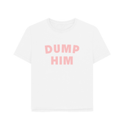 White Dump Him Women's Relaxed Fit T-shirt