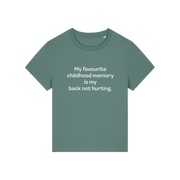 green slogan t-shirt that reads 'my favourite childhood memory is my back not hurting'
