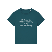 teal slogan t-shirt that reads 'my favourite childhood memory is my back not hurting'