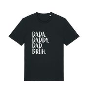 Black dad t-shirt with white slogan 'Dada. Daddy. Dad Bruh.' 
