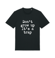 black sarcastic t-shirt with the slogan 'don't grow up it's a trap'