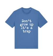 blue sarcastic t-shirt with the slogan 'don't grow up it's a trap'