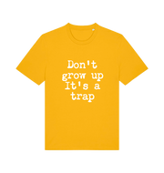 yellow sarcastic t-shirt with the slogan 'don't grow up it's a trap'