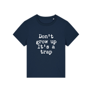 navy funny slogan t-shirt that reads 'don't grow up it's a trap'
