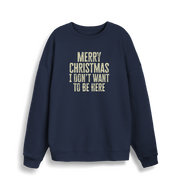 navy christmas sweater with the slogan 'merry christmas i don't want to be here'