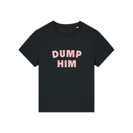 black slogan t-shirt that reads 'dump him'