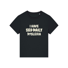 Black funny slogan  t-shirt with white text 'I HAVE SEX-DAILY DYSLEXIA' 
