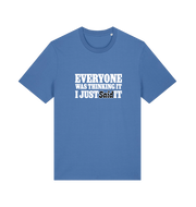blue funny tee with the slogan 'everyone was thinking it i just said it'