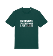 green funny tee with the slogan 'everyone was thinking it i just said it'