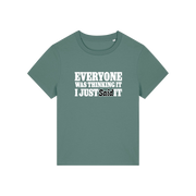 green sarcastic t-shirt with the slogan 'everyone was thinking it i just said it'
