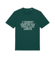 green funny slogan t-shirt with the slogan 'i thought growing old would take longer'