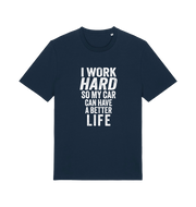 navy funny slogan t-shirt that reads 'i work hard so my car can have a better life'