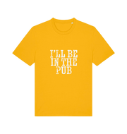 yellow slogan t-shirt with the slogan 'i'll be in the pub'