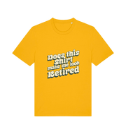 yellow funny old man t-shirt with the slogan 'does this shirt make me look retired'