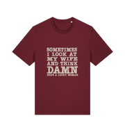 burgundy funny dad t-shirt with the slogan 'sometimes i look at my wife and think damn she's a lucky woman'
