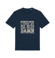 navy funny dad t-shirt with the slogan 'sometimes i look at my wife and think damn she's a lucky woman'