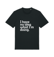 black funny slogan t-shirt with 'i have no idea what i'm doing'