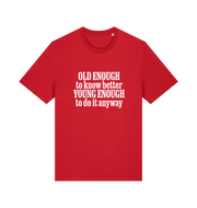 red funny slogan t-shirt that reads 'old enough to know better young enough to do it anyway'