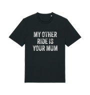 black offensive t-shirt with the slogan 'my other ride is your mum'