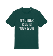 green offensive t-shirt with the slogan 'my other ride is your mum'