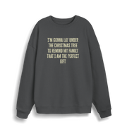 grey christmas sweater with the slogan 'im gonna lay under the christmas tree to remind my family that i am the perfect gift'