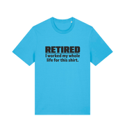 blue slogan t-shirt with 'retired i worked my whole life for this shirt'