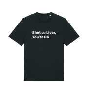 black funny slogan t-shirt with 'shut up liver, you're ok'