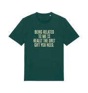 green christmas t-shirt with the slogan 'being related to me is really the only gift you need'