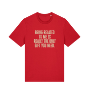 red christmas t-shirt with the slogan 'being related to me is really the only gift you need'