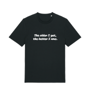 black funny dad t-shirt with the slogan 'the older i get the better i was'