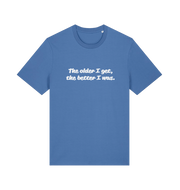 blue funny dad t-shirt with the slogan 'the older i get the better i was'