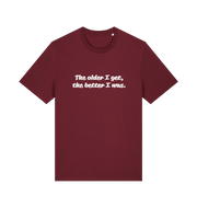 burgundy funny dad t-shirt with the slogan 'the older i get the better i was'