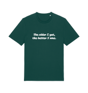 green funny dad t-shirt with the slogan 'the older i get the better i was'