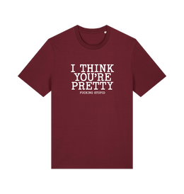 burgundy funny offensive t-shirt with 'i think you're pretty fucking stupid'