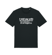 black funny slogan t-shirt with 'i told my wife she should embrace her mistakes. so she hugged me'