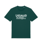 green funny slogan t-shirt with 'i told my wife she should embrace her mistakes. so she hugged me'