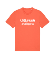 orange funny slogan t-shirt with 'i told my wife she should embrace her mistakes. so she hugged me'