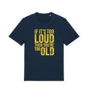 navy funny slogan t-shirt with 'if it's too loud then you're too old'