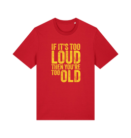 red funny slogan t-shirt with 'if it's too loud then you're too old'